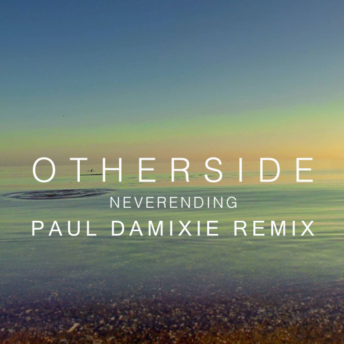 Otherside - Neverending (Paul Damixie Remix)