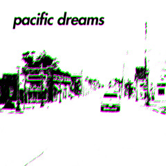 Pacific Dreams (ft. Chris Thebeau)