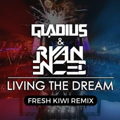 Gladius & Ryan Enzed - Living The Dream (Fresh Kiwi Remix) FREE