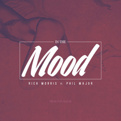 In The Mood - Rich Morris Ft. Phil Major