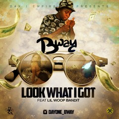 B Way - Look What I Got ft Lil Woop Bandit