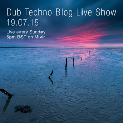 Dub Techno Blog Live Show 051 - Mixlr - 19.07.15