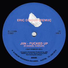 Fucked Up ft Daniel Caesar (Eric Dingus Remix)