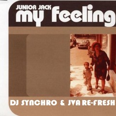 ***FREE DOWNLOAD*** Junior Jack - My Feeling (DJ Synchro & JVA Re-Fresh)