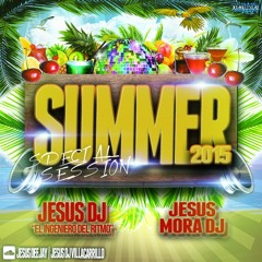 Special Session Summer 2015 (Jesús Dj & Jesús Mora Dj) Electro Latino Verano 2015