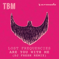 Lost Frequencies - Are You With Me (DJ Fresh Remix)