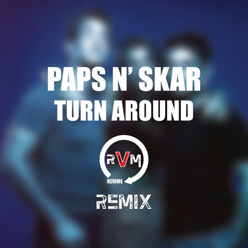 Paps N' Skar - Turn Around (ReViMe Bootleg)