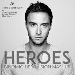 Mans Zelmerlow Vs Isaac Escalante, Xavier Santos - Heroes (Binomio HeroVision MashUp)