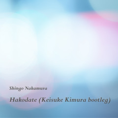Shingo Nakamura - Hakodate (Keisuke Kimura Bootleg)[Free Download]