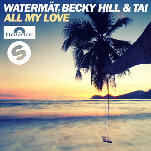 Watermät, Becky Hill & TAI - All My Love