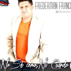 No sé como, ni cuando - Frederman Franco