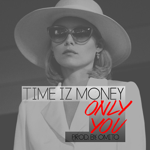 Time Iz Money - Only You (Prod. by Omito) [DJBooth Premiere]