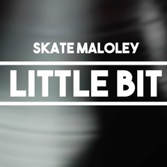 Skate Maloley - Little Bit