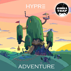 Hypre - Adventure [Chill Trap Exclusive]