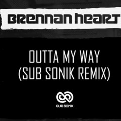 Brennan Heart - Outta My Way (Sub Sonik Remix)