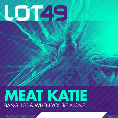 Meat Katie - 'When You're Alone' LOT49 - OUT NOW!