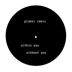 Within You and Without You - global remix