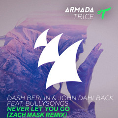 Dash Berlin & John Dahlbäck feat. BullySongs - Never Let You Go (Zach Mask Remix)