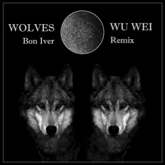 The Wolves Act I & II (Wu Wei Remix) - Bon Iver