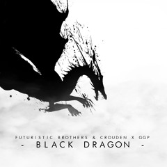 Futuristic Brothers & CroudeN x GGP - Black Dragon