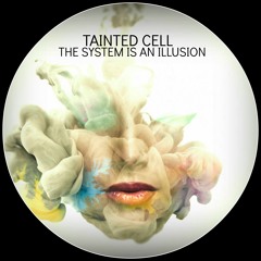 Tainted Cell - The System Is An Illusion (Original Mix)