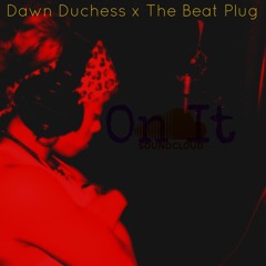 ON IT [the Beat Plug]
