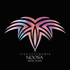Noosa - Begin Again (Live City Remix) [Free Download]
