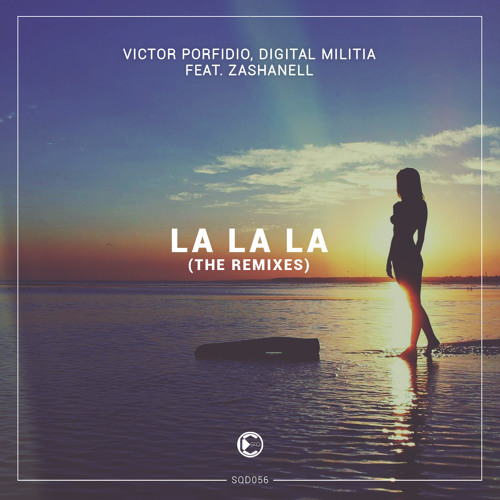 Victor Porfidio & Digital Militia feat. Zashanell - La La La [The Remixes] (SQUAD Preview)