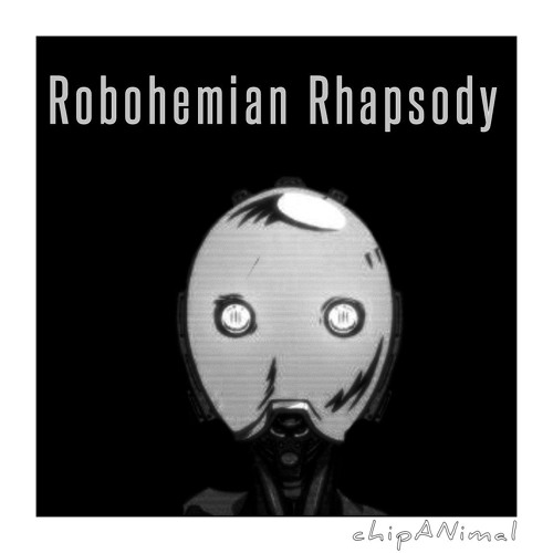 Robohemian Rhapsody - chipANimal (feat. The Chipsingers!)