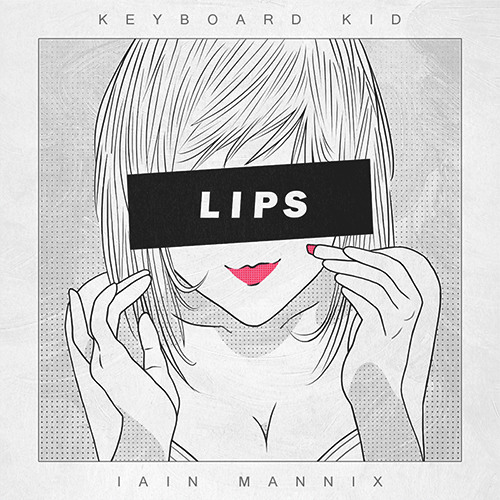 Keyboard Kid - Lips (ft. Iain Mannix)