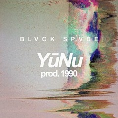 BLVCK SPVCE : YūNu (Prod. 1990)