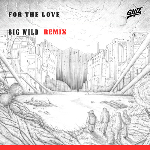 Griz ft. Talib Kweli - For the Love (Big Wild Remix)