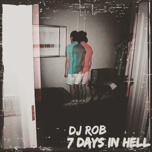 Stream 7 days in hell by dj rob listen online for free on soundcloud