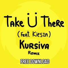 Jack Ü - Take Ü There Ft. Kiesza (Kursiva Remix)
