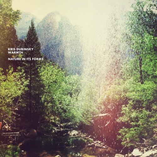 Kris Dubinsky & Warmth  "Nature In Its Forms"  EP Preview