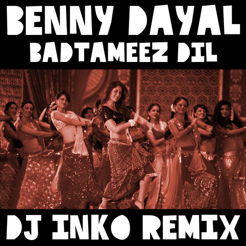 Download Lagu Benny Dayal - Badtameez Dil (Dj Inko Remix) (Click Buy To D/L)