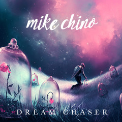 Mike Chino - Dream Chaser (Original Mix)