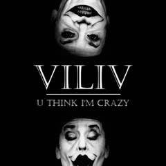 ViliV - U Think I'm Crazy (Original Mix) *FREE D/L*