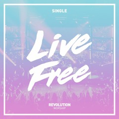 Live Free - Revolution Worship