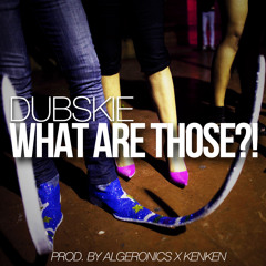 Dubskie - What Are Those?! (Produced By Algeronics x KenKen) Vine Song