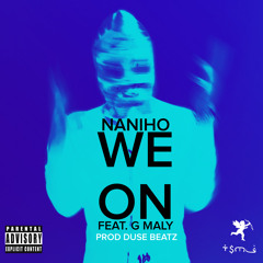 NaniHo Ft. @GMalyBrown - We On (Prod Duse Beatz)