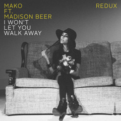 Mako Ft. Madison Beer - I Won't Let You Walk Away (Redux)