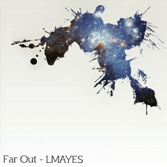 Far Out - LMAYES