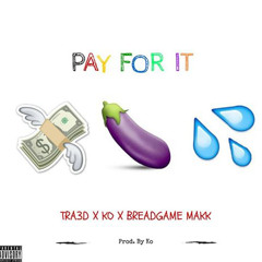 "Pay For It"- TRA3D X KO X BREADGAME MAKK(prod. by Ko)