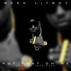 Reek Lit Boy - Put That On Me (prod. by Zito)
