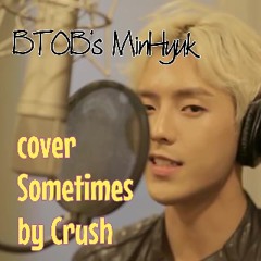 Lee Minhyuk of BTOB — Sometimes (가끔) [Cover of Crush]