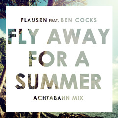 FLAUSEN ft Ben Cocks - Fly Away For A Summer (Achtabahn Mix)