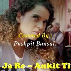 Mat Ja Re (Tanu Weds Manu) By Pushpit Bansal..