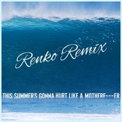 This Summer's Gonna Hurt Like A Mother F****r (Renko Remix) - Maroon 5 "FREE DOWNLOAD"