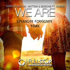 Dario Synth Vs. Matt3w & Sideone Feat. Chess - We Are - (Stranger Foreigner Remix)